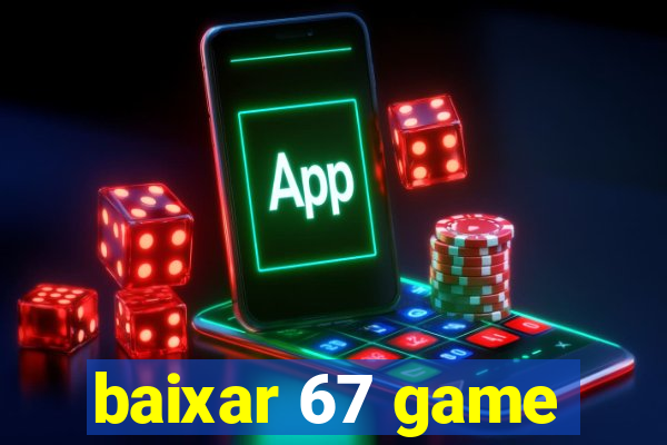 baixar 67 game